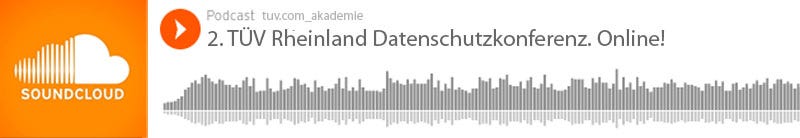 Podcast 2. TÜV Rheinland Datenschutzkonferenz. Online! Podcast 2. TÜV Rheinland Datenschutzkonferenz. Online!